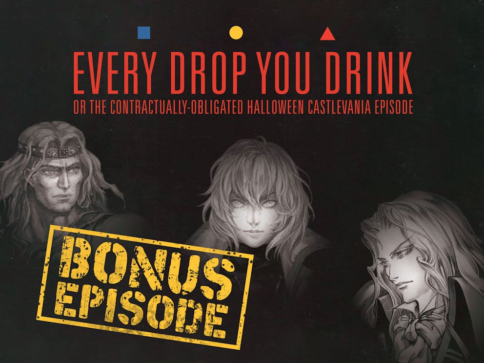 Every Drop You Drink 2, Or The Spooky Castlevania Leftovers